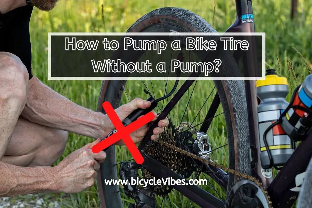 How to Pump a Bike Tire Without a Pump? Bicycle Vibes