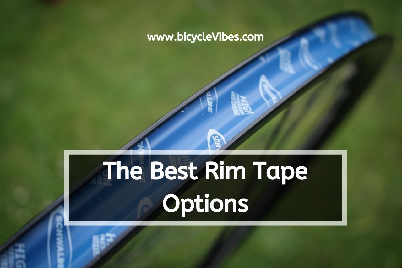 The Best Rim Tape Options Bicycle Vibes
