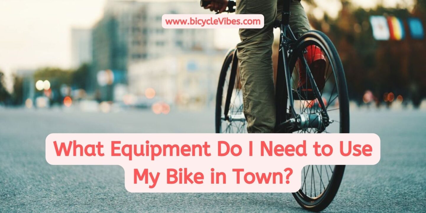 What Equipment Do I Need to Use My Bike in Town?