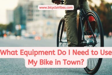 What Equipment Do I Need to Use My Bike in Town?
