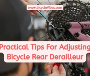 7 Practical Tips For Adjusting a Bicycle Rear Derailleur